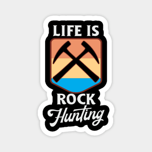 Life is Rock Hunting Magnet