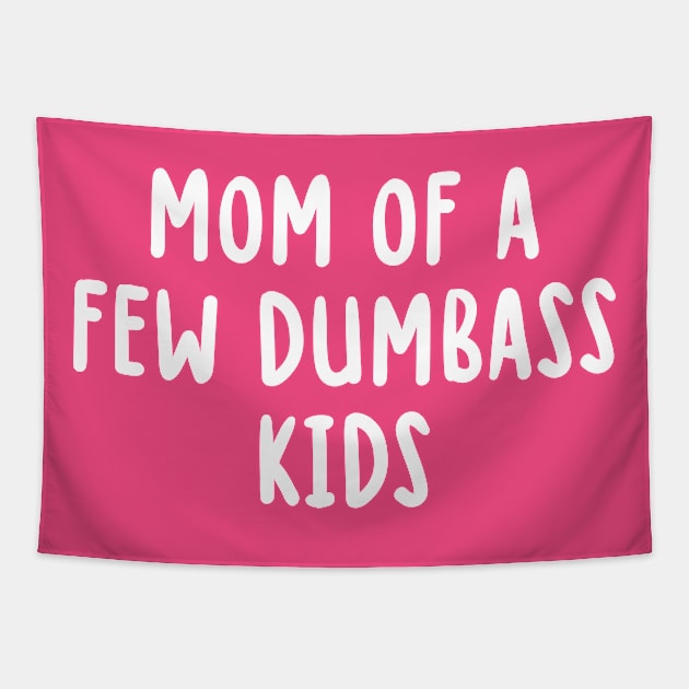 Mom Of A Few Dumbass Kids Tapestry by TIHONA