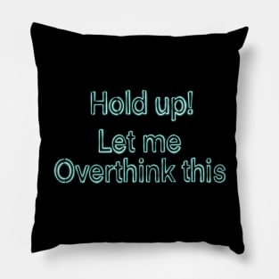 Hold up, let me overthink this Pillow