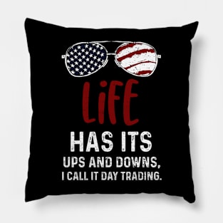 Life has its ups and downs, I call it day trading. Pillow