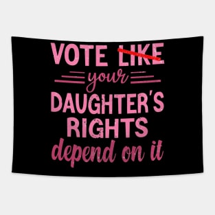 Vote Like Your Daughter’s Rights Depend on It Tapestry