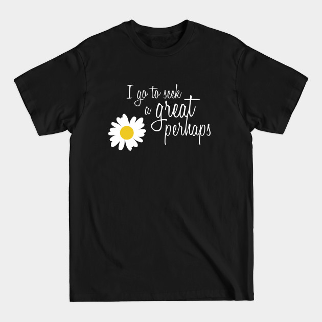 Discover I go to seek a Great Perhaps - Motivational Quote - T-Shirt