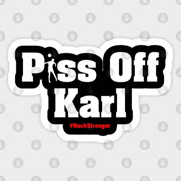 Piss Off Karl That Peter Crouch Podcast Passthepod White Print Piss Off Karl Sticker Teepublic