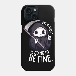 Everything is going to be fine a funny grim reaper Phone Case