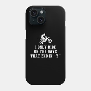 Mud and Motocross: I Only Ride Dirtbike on Days that End in Y! Phone Case