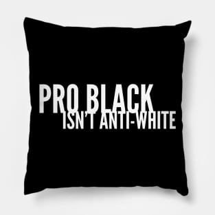 Pro Black Isn't Anti White | African American | Black Lives Pillow