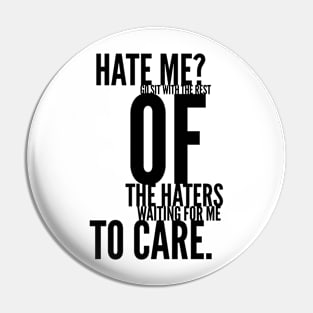 hate me go sit with the rest of the haters waiting for me to care Pin