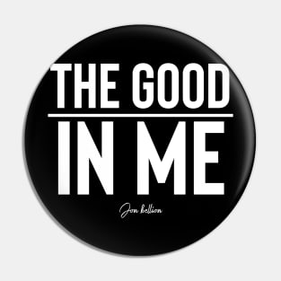 The Good In Me Pin