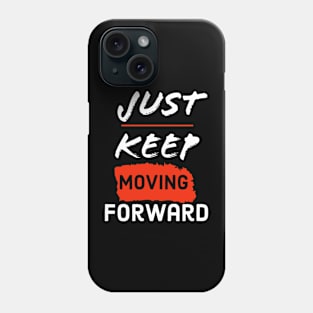 Just keep moving forward Phone Case