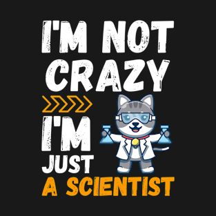 I'm not crazy, I'm just a scientist T-Shirt