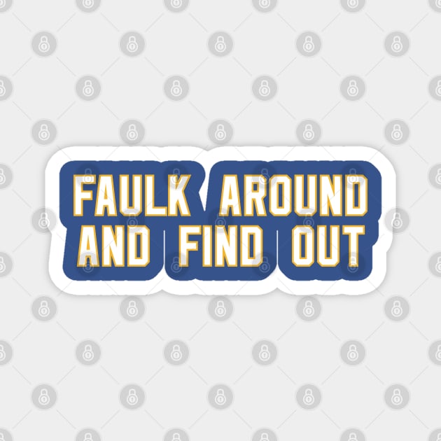 Faulk Around And Find Out 72 Magnet by Litehouse Tees