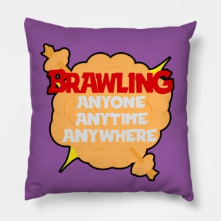 Brawling anytime anywhere Pillow