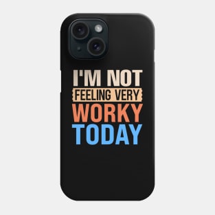 I'm not feeling very worky today Phone Case