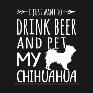 Drink Beer & Pet My Chihuahua T-Shirt