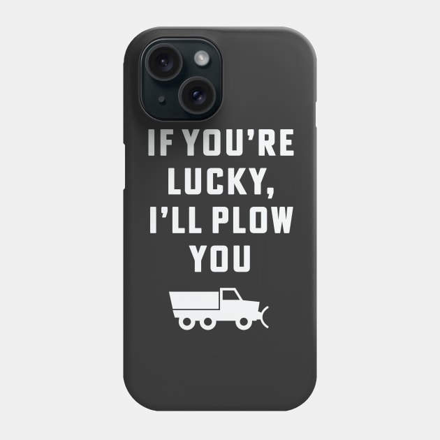 If you're lucky I'll plow you Funny Snow Plow Driver Snow Removal Phone Case by PodDesignShop