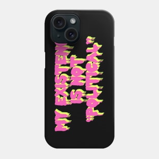 My Existence Is Not Political Phone Case