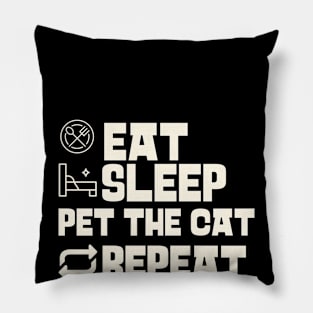 Eat Sleep Pet the cat Repeat Pillow