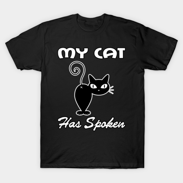 Discover My cat Has spoken - My Cat - T-Shirt