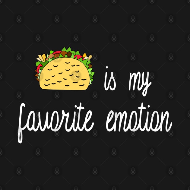 Taco is My Favorite Emotion by DeesDeesigns