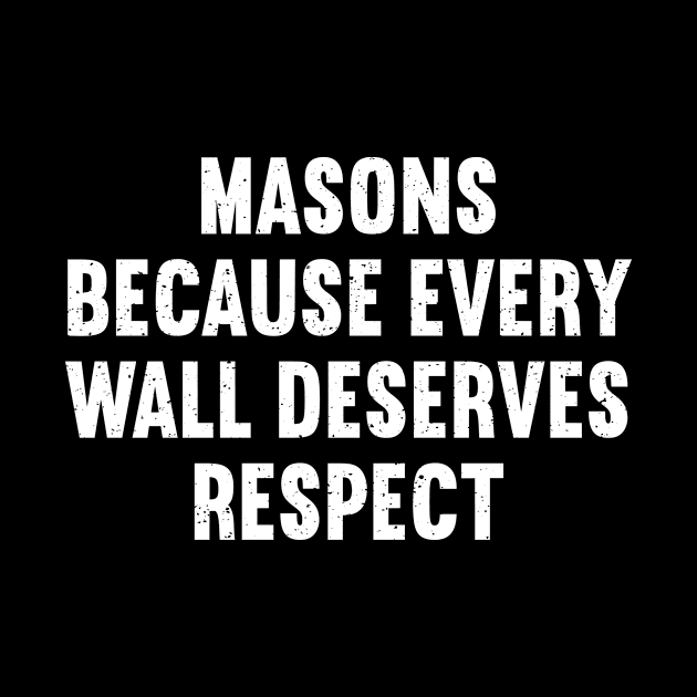 Masons Because Every Wall Deserves Respect by trendynoize