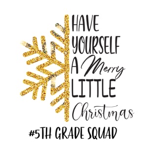 Have Yourself A Merry Little Christmas 5th Grade Squad T-Shirt