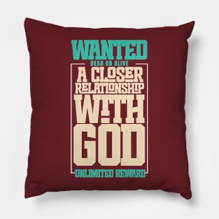 WANTED ( A CLOSER RELATIONSHIP WITH GOD ) Pillow