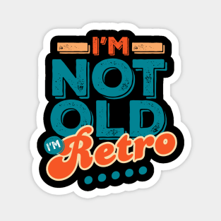 I'm Not Old I'm Retro Magnet