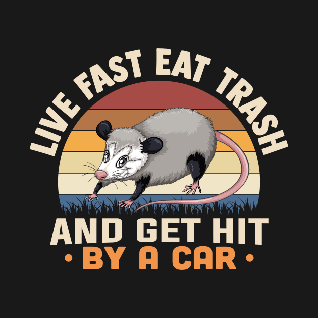 Live Fast Eat Trash And Get Hit By A Car by TheDesignDepot