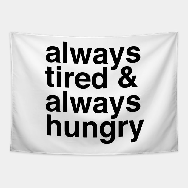 Always Tired &amp;amp; Always Hungry Tapestry by murialbezanson