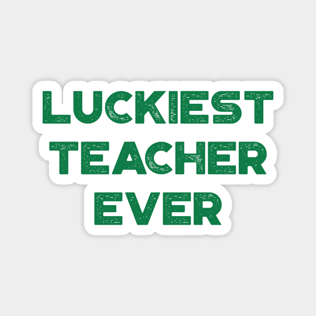 Luckiest Teacher Ever St. Patrick's Day Magnet by truffela