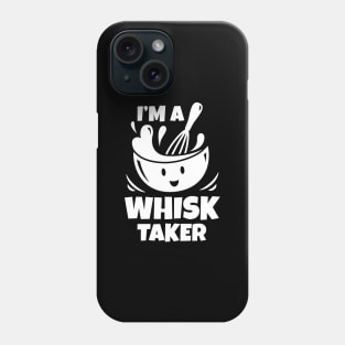 I'm A Whisk Taker Phone Case