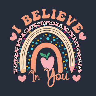 Rainbow I Believe In You Teacher Testing Day  I Believe In You Teacher day T-Shirt