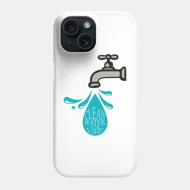 'Clean Water For Life' Food and Water Relief Shirt Phone Case by ourwackyhome