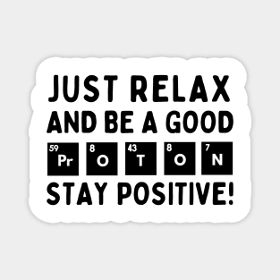 Relax and be a good proton. Stay positive! Magnet