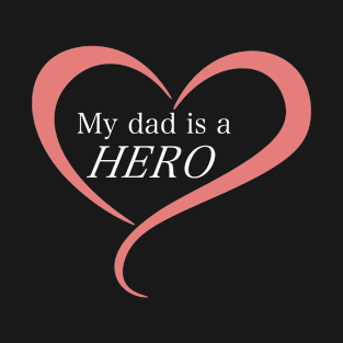 My Dad Is A Hero! T-Shirt