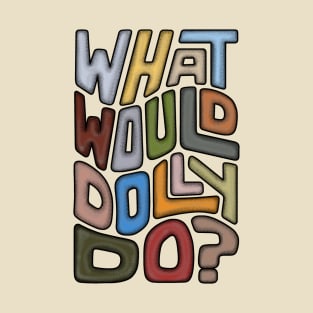 What Would Dolly Do? Word Art T-Shirt