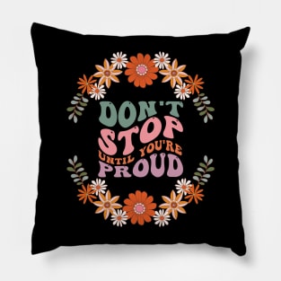 Don't stop until you're proud Pillow