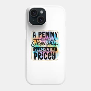 A Penny For Your Thoughts Seems A Little Pricey Phone Case