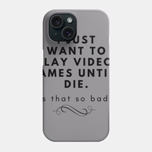 Gamer Shirt - I Just Want to Play Phone Case