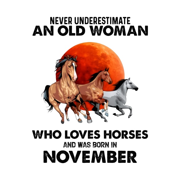 Never Underestimate An Old Woman Who Loves Horses And Was Born In November by Gadsengarland.Art