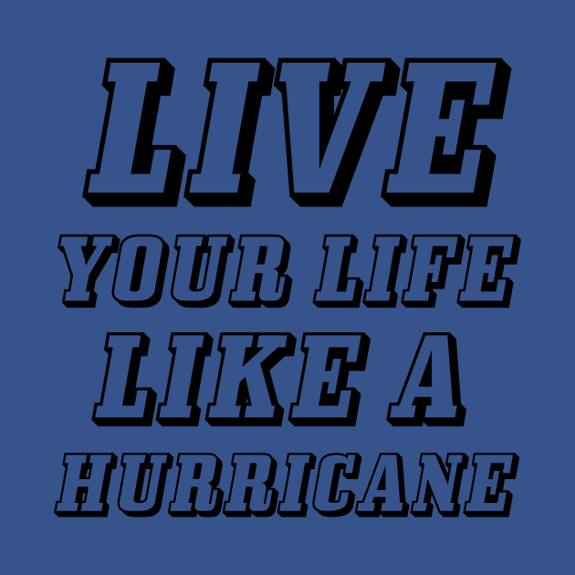 Live your life like a hurricane by 101univer.s