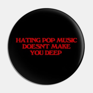 Hating Pop Music Doesn't Make You Deep, Y2K Iconic Funny It Girl Meme Pin