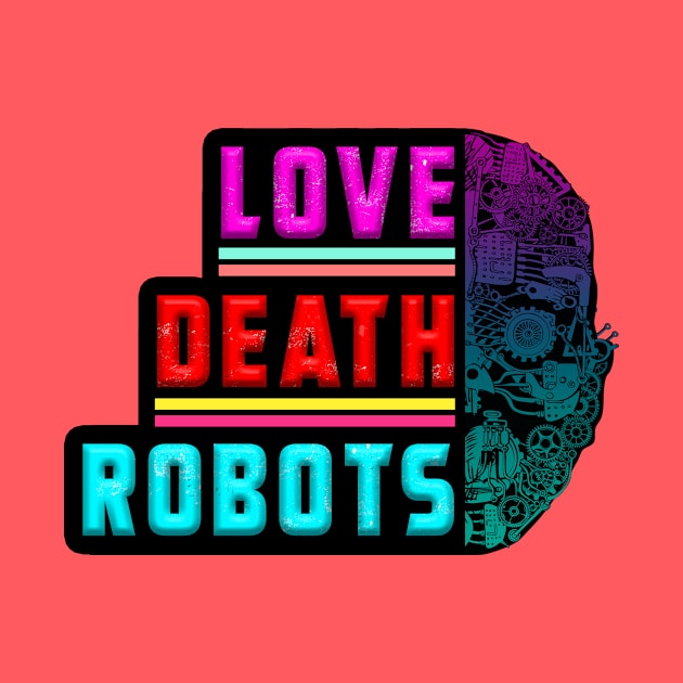 LOVE DEATH ROBOTS by theanomalius_merch