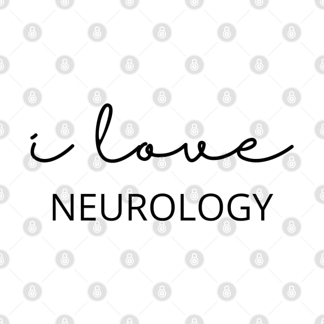 I Love Neurology by Neuronal Apparel