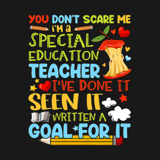 You Don't Scare Me I'm A Special Education - Teacher T-Shirt