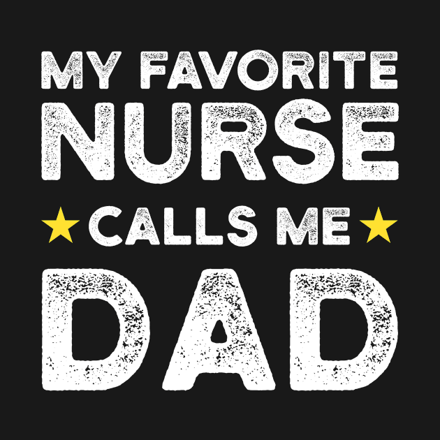 My Favorite Nurse Calls Me Dad | Father's Day Gift Shirt by Adamita