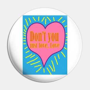 Don't You just love, Love Pin