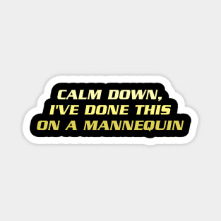 Calm Down I've Done This on a Mannequin Magnet