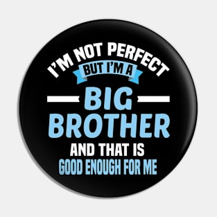 I'm Not Perfect But I'm A Big Brother And That Is Good Enough For Me Pin