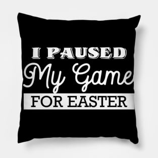 I Paused My Game For Easter Pillow